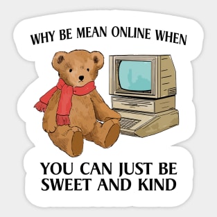 Why Be Mean Online When You Can Just Be Sweet And Kind Internet Bear Funny Sticker